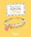 Mon Superbe Bijou - Mon bracelet tropicool 1.webp