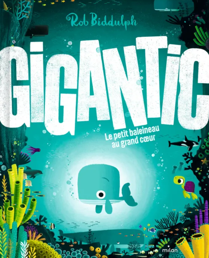Gigantic, le petit baleineau au grand coeur - Editions Milan