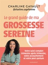 Livre - Le grand guide de ma grossesse sereine - Charline Gayault