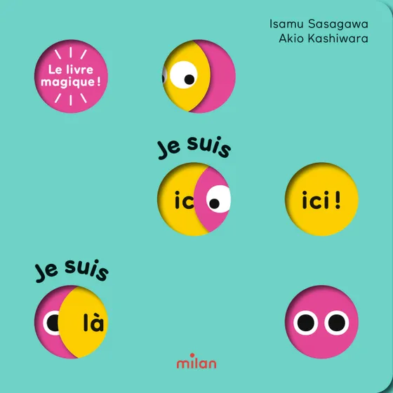 Editions Milan - Le livre magique ! Je suis ici ! Je suis là !