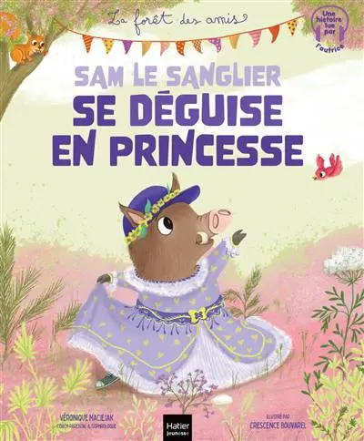 La Forêt des Amis - Sam le sanglier se déguise en princesse - Hatier Jeunesse