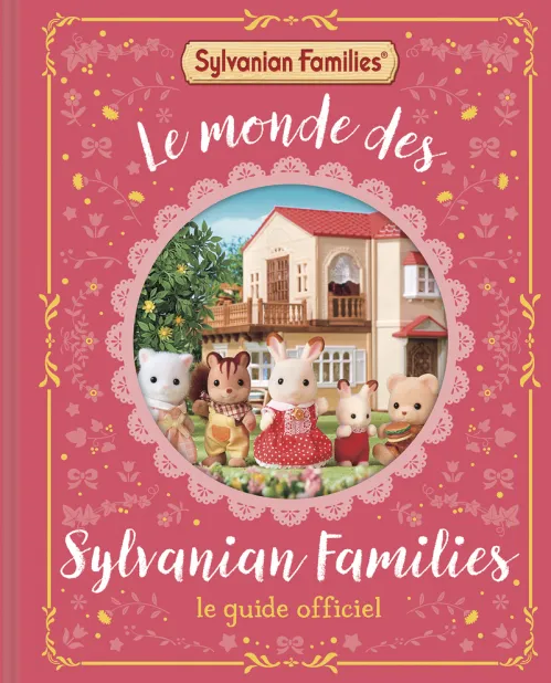 Gründ - Sylvanian Families - Le Monde des Sylvanian Families - Le Guide officiel